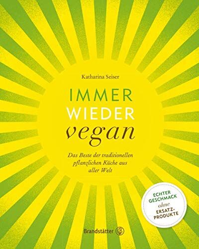 Katharina Seiser - Immer wieder vegan: Das Beste der traditionellen pflanzlichen Küche aus aller Welt. - Preis vom 09.10.2026 07:28:09 h