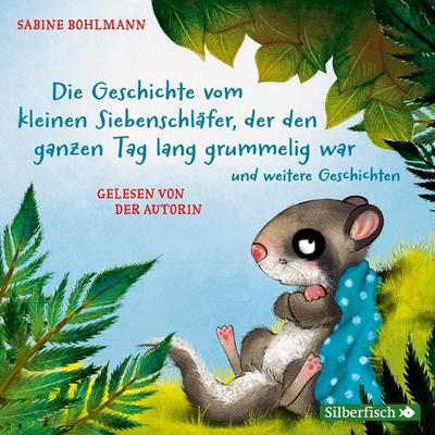 Der kleine Siebenschläfer: Die Geschichte vom kleinen Siebenschläfer, der den ganzen Tag lang grummelig war und weitere Geschichten - Sabine Bohlmann,