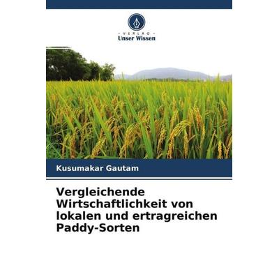 Vergleichende Wirtschaftlichkeit von lokalen und ertragreichen Paddy-Sorten, Taschenbuch von Subodh Chandra Tudu, Verlag Unser Wissen,