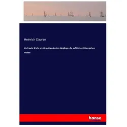 Vertraute Briefe an alle edelgesinnten Jünglinge, die auf Universitäten gehen wollen, Belletristik von Heinrich Clauren