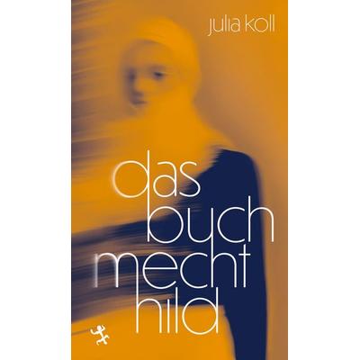 Das Buch Mechthild, Gebundene Ausgabe von Julia Koll, Matthes & Seitz, 978-3-7518-1039-5