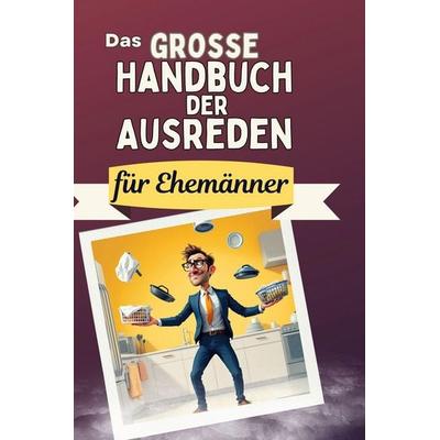 Das große Handbuch der Ausreden für Ehemänner, Gebundene Ausgabe von Olivia Lang, BoD - Books on Demand, 978-3-7591-5020-2
