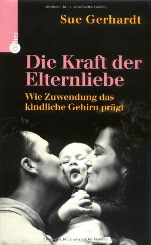 Sue Gerhard - Die Kraft der Elternliebe: Wie Zuwendung das kindliche Gehirn prägt - Preis vom 09.10.2026 07:28:09 h