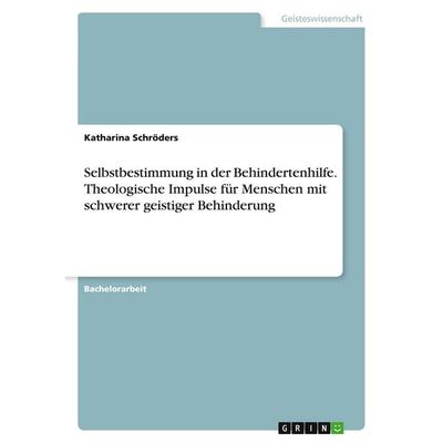 Selbstbestimmung in der Behindertenhilfe. Theologische Impulse für Menschen mit schwerer geistiger Behinderung, Taschenbuch von Katharina Schröders,