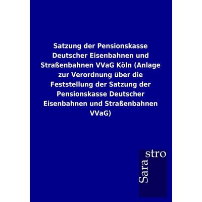 Satzung der Pensionskasse Deutscher Eisenbahnen und Strassenbahnen VVaG Köln (An, Taschenbuch von , Sarastro, 978-3-86471-793-2