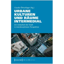 Urbane Kulturen und Räume intermedial, Fachbücher von Claudia Öhlschläger