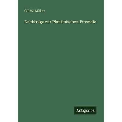 Nachträge zur Plautinischen Prosodie, Taschenbuch von C. F. W. Müller, Antigonos Verlag, 978-3-563-14492-3