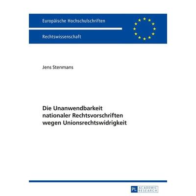 Die Unanwendbarkeit nationaler Rechtsvorschriften wegen Unionsrechtswidrigkeit, Taschenbuch von Jens Stenmans, Peter Lang GmbH, Internationaler Verlag