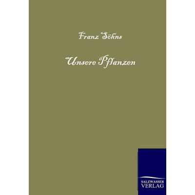 Unsere Pflanzen, Taschenbuch von Franz Söhns, Salzwasser, 978-3-86444-446-3