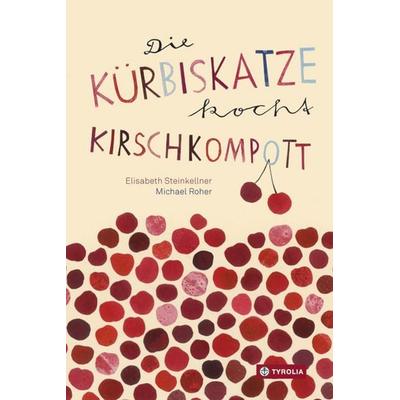 Die Kürbiskatze kocht Kirschkompott, Gebundene Ausgabe von Elisabeth Steinkellner, Tyrolia, 978-3-7022-3561-1