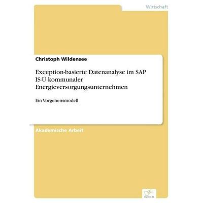 Exception-basierte Datenanalyse im SAP IS-U kommunaler Energieversorgungsunternehmen, Taschenbuch von Christoph Wildensee, Diplom.de,