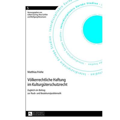 Völkerrechtliche Haftung im Kulturgüterschutzrecht, Gebundene Ausgabe von Matthias Friehe, Peter Lang GmbH, Internationaler Verlag der Wissenschaften,