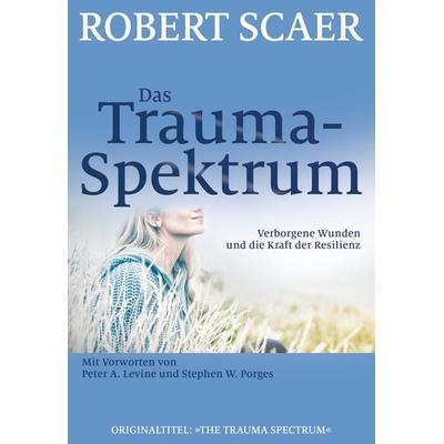 Das Trauma-Spektrum, Taschenbuch von Robert Scaer, G. P. Probst Verlag, 978-3-944476-03-2
