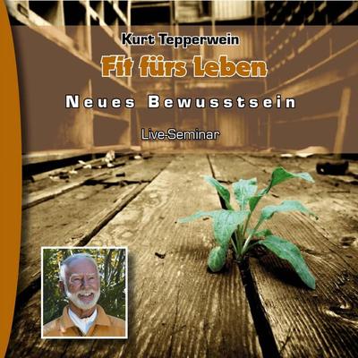 Neues Bewusstsein: Fit fürs Leben (Live Seminar) - , Audio, 4250701906743