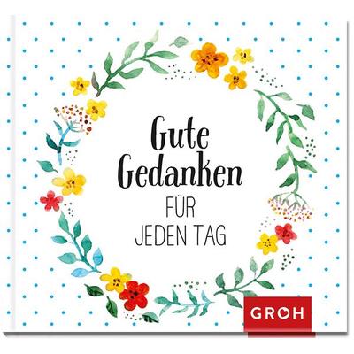 Gute Gedanken für jeden Tag, Gebundene Ausgabe von Groh Verlag, Groh