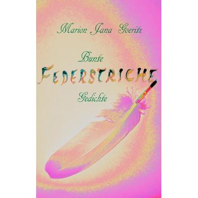 Bunte Federstriche, Taschenbuch von Marion Jana Goeritz, BoD – Books on Demand, 978-3-7481-0960-0