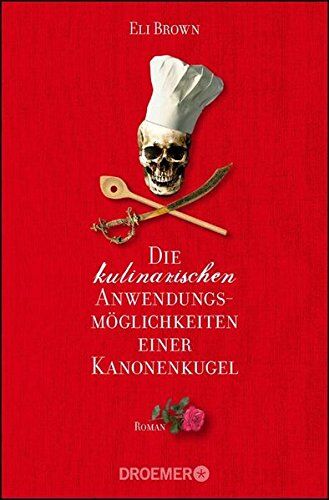 Eli Brown - Die kulinarischen Anwendungsmöglichkeiten einer Kanonenkugel: Roman - Preis vom 09.10.2026 07:28:09 h