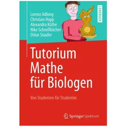 Tutorium Mathe für Biologen, Fachbücher von Alexandra Köthe, Niko Schnellbächer, Lorenz Adlung, Christian Hopp, Oskar Staufer