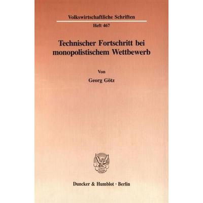 Technischer Fortschritt bei monopolistischem Wettbewerb., Taschenbuch von Georg Götz, Duncker & Humblot, 978-3-428-08617-7