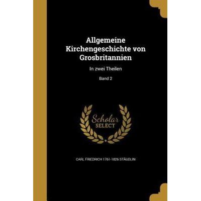 Allgemeine Kirchengeschichte von Grosbritannien, Taschenbuch von Carl Friedrich Stäudlin, Creative Media Partners, LLC, 978-1-360-04073-8