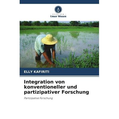 Integration von konventioneller und partizipativer Forschung, Taschenbuch von Elly Kafiriti, Verlag Unser Wissen, 978-620-3-00708-4