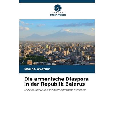Die armenische Diaspora in der Republik Belarus, Taschenbuch von Narine Avetian, Verlag Unser Wissen, 978-620-2-04730-2