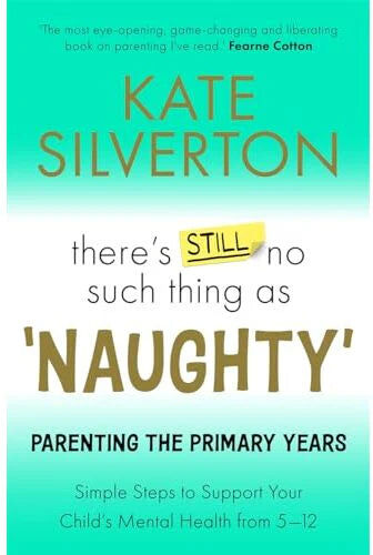 Lagom There's Still No Such Thing As 'Naughty': Parenting the Primary Years by Kate Silverton - Paperback - Sunday Times Bestselling Parenting Guide