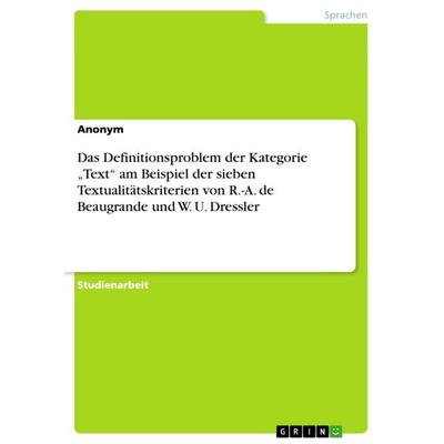 Das Definitionsproblem der Kategorie 'Text' am Beispiel der sieben Textualitätskriterien von R.-A. de Beaugrande und W. U. Dressler, Taschenbuch von