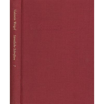 Weigel, Valentin: Sämtliche Schriften. Neue Edition / Band 7: Von Betrachtung des Lebens Christi. Vom Leben Christi. De vita Christi, Gebundene