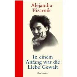 In einem Anfang war die Liebe Gewalt, Belletristik von Alejandra Pizarnik