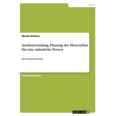 Ausdauertraining, Planung des Mesozyklus für eine männliche Person, Taschenbuch von Moritz Dittmer, GRIN, 978-3-346-58158-7
