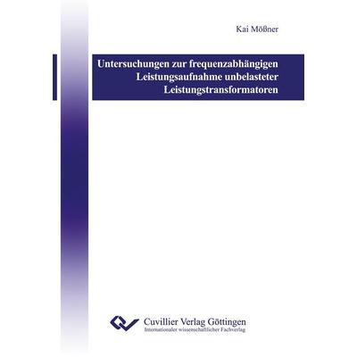 Untersuchungen zur frequenzabhängigen Leistungsaufnahme unbelasteter Leistungstransformatoren, Taschenbuch von Kai Mössner, Cuvillier Verlag,