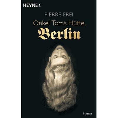 Onkel Toms Hütte, Berlin, Taschenbuch von Pierre Frei, Heyne
