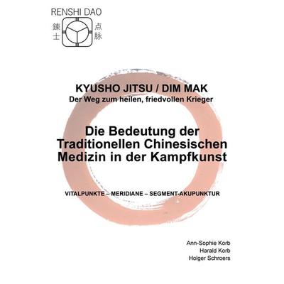 Die Bedeutung der Traditionellen Chinesischen Medizin in der Kampfkunst, Gebundene Ausgabe von Ann-Sophie Korb,Harald Korb,Holger Schroers, BoD –