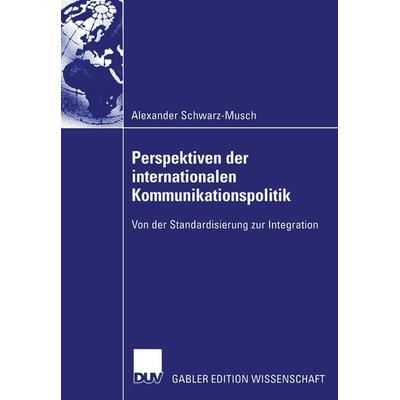 Perspektiven der internationalen Kommunikationspolitik, Taschenbuch von Alexander Schwarz-Musch, Deutscher Universitätsverlag, 978-3-8244-7736-4