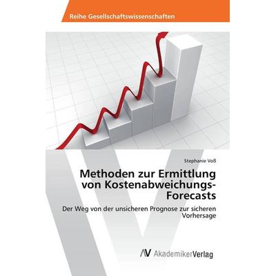 Methoden zur Ermittlung von Kostenabweichungs-Forecasts, Taschenbuch von Stephanie Voss, AV Akademikerverlag, 978-3-639-88407-4