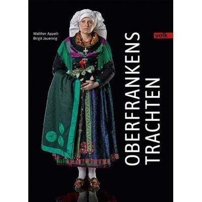 Oberfrankens Trachten, Gebundene Ausgabe von Birgit Jauernig,Walther Appelt, Volk Verlag, 978-3-86222-298-8
