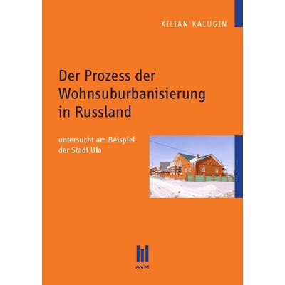 Der Prozess der Wohnsuburbanisierung in Russland, Taschenbuch von Kilian Kalugin, Akademische Verlagsgemeinschaft München, 978-3-86924-173-9