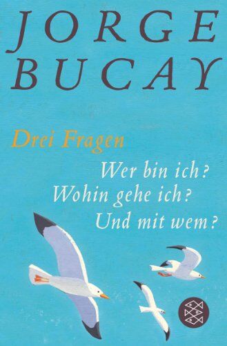 Jorge Bucay - Drei Fragen: Wer bin ich? Wohin gehe ich? Und mit wem? - Preis vom 04.10.2026 03:51:26 h