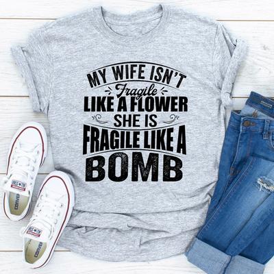 ForAllApparel My Wife Isn't Fragile Like A Flower She Is Fragile Like A Bomb Sport Grey L