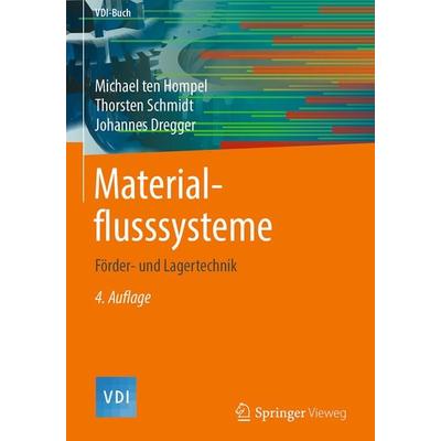 Materialflusssysteme, Gebundene Ausgabe von Michael ten Hompel,Thorsten Schmidt,Johannes Dregger, Springer Berlin, 978-3-662-56180-5