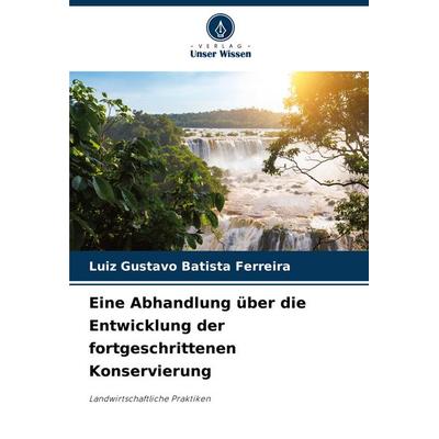 Eine Abhandlung über die Entwicklung der fortgeschrittenen Konservierung, Taschenbuch von Luiz Gustavo Batista Ferreira, Verlag Unser Wissen,