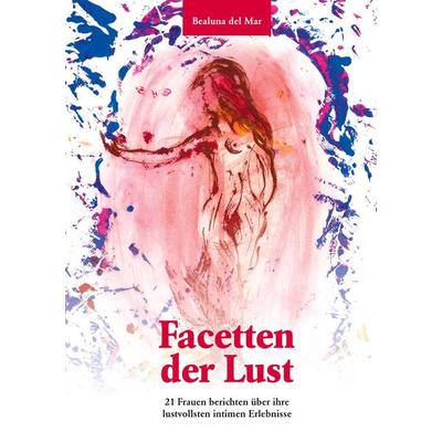 Facetten der Lust, Taschenbuch von Bealuna del Mar, BoD – Books on Demand, 978-3-695-18852-9