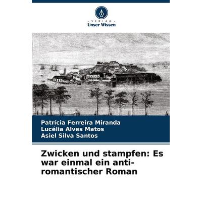 Zwicken und stampfen: Es war einmal ein anti-romantischer Roman, Taschenbuch von Patrícia Ferreira Miranda,Lucélia Alves Matos,Asiel Silva Santos,