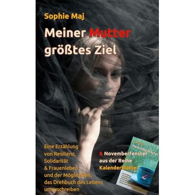 Meiner Mutter größtes Ziel, Taschenbuch von Sophie Maj, BoD – Books on Demand, 978-3-7597-6004-3