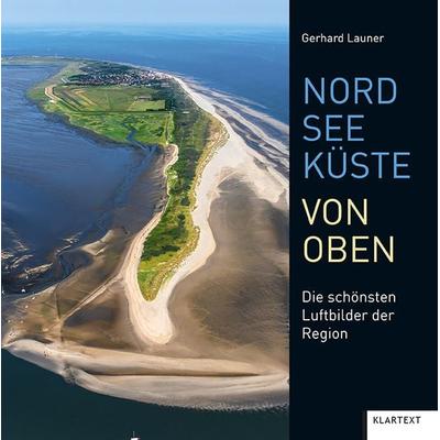 Nordseeküste von oben, Gebundene Ausgabe von Gerhard Launer, Klartext, 978-3-8375-2357-7