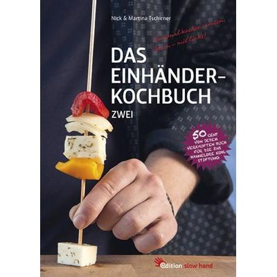 Das Einhänderkochbuch Zwei, Gebundene Ausgabe von Martina Tschirner,Nick Tschirner, Edition slow hand, 978-3-00-059451-9