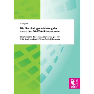 Die Nachhaltigkeitsleistung der deutschen DAX30-Unternehmen, Taschenbuch von Marc Jizba, Josef Eul Verlag, 978-3-8441-0366-3