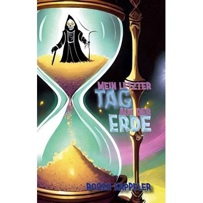 Mein letzter Tag auf der Erde, Taschenbuch von Roger Kappeler, BoD – Books on Demand, 978-3-7583-1800-9