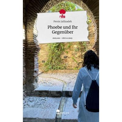 Phoebe und Ihr Gegenüber. Life is a Story - story.one, Gebundene Ausgabe von Persis Jalilzadeh, Story.one publishing, 978-3-7108-6752-1